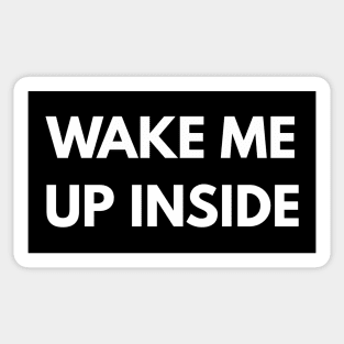 Wake Me Up Inside Sticker